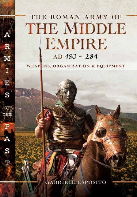 The Roman Army of the Middle Empire, AD 180–284, Gabriele Esposito