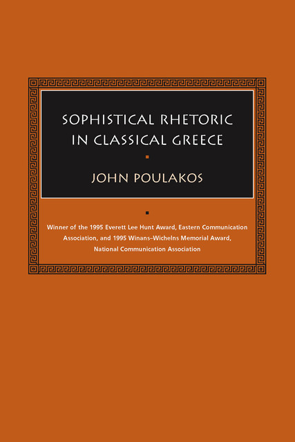 Sophistical Rhetoric in Classical Greece, John Poulakos