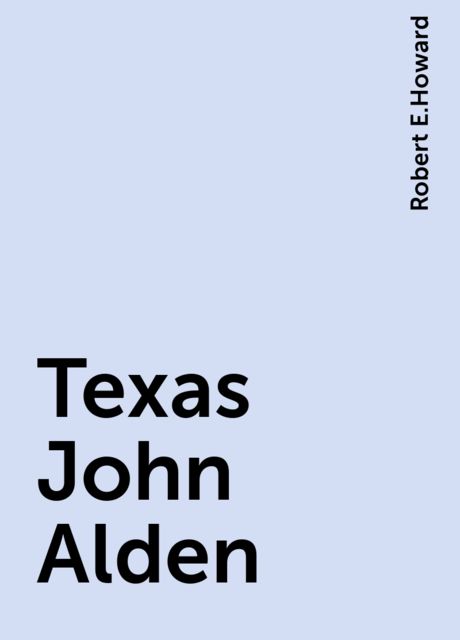 Texas John Alden, Robert E.Howard
