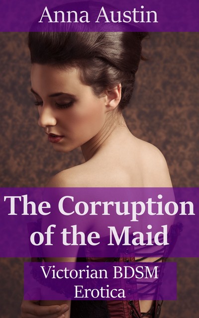 The Corruption Of The Maid, Anna Austin
