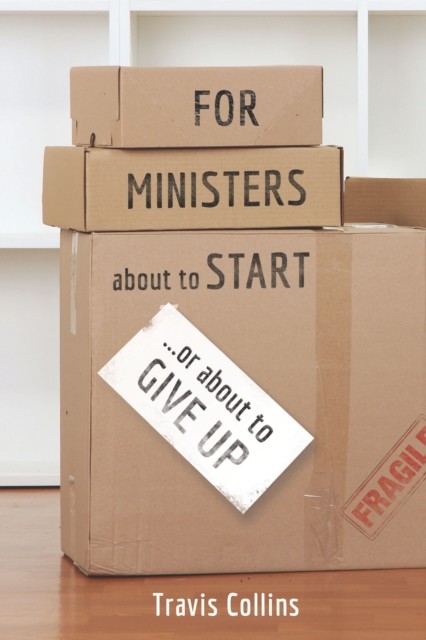 For Ministers about to Start…or about to Give Up, Travis Collins