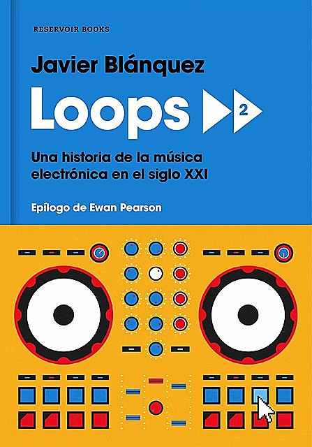 Loops 2: Una historia de la música electrónica en el siglo XXI, Javier Blánquez