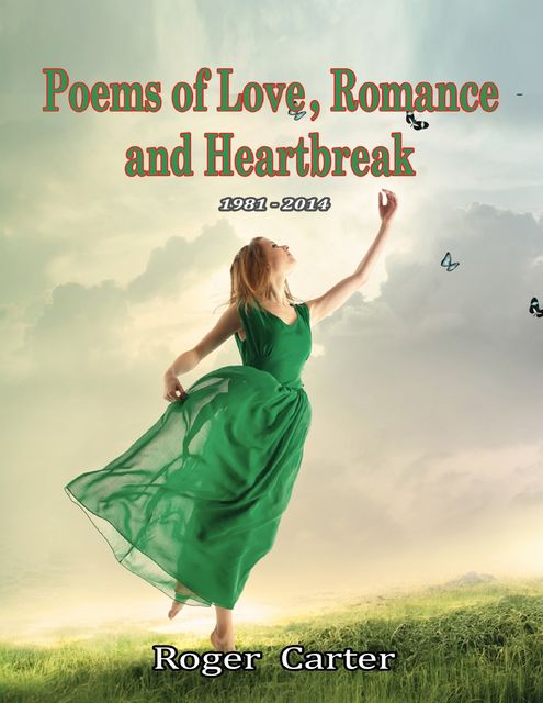 Poems of Love, Romance and Heartbreak 1981 – 2014, Roger Carter