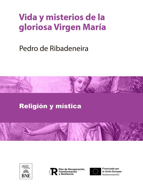 Vida y misterios de la gloriosa Virgen María, Pedro de Ribadeneira