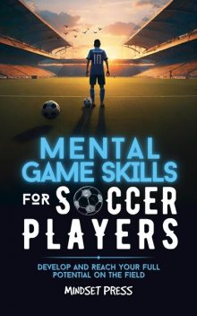 Mental Game Skills for Soccer Players, Mindset Press