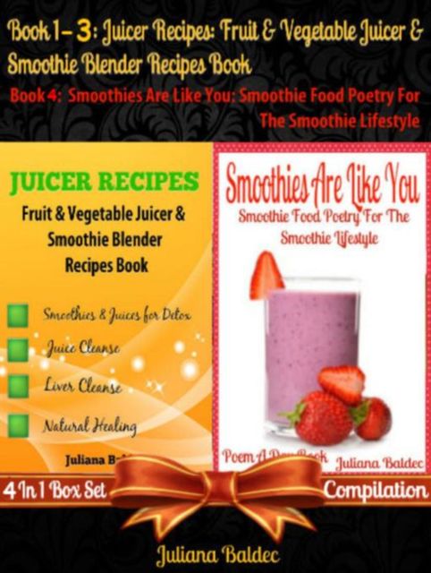 Best Juicer Recipes: Fruit & Vegetable Juicer & Smoothie Blender Recipes Book + Smoothies Are Like You, Juliana Baldec