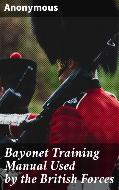 Bayonet Training Manual Used by the British Forces, 