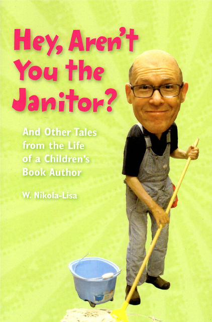 Hey, Aren't You the Janitor?, W.Nikola-Lisa