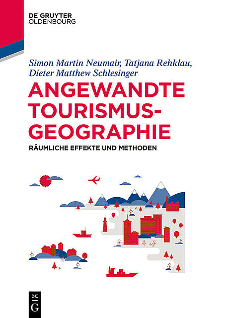 Angewandte Tourismusgeografie, Dieter Matthew Schlesinger, Simon Neumair, Tatjana Rehklau