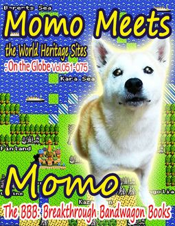 Momo Meets the World Heritage Sites: On the Globe Vol.051–075, Momo