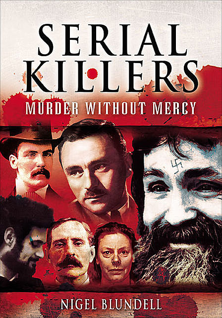 Serial Killers: Murder without Mercy, Nigel Blundell