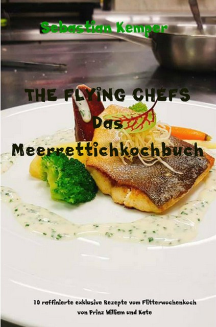 THE FLYING CHEFS Das Meerrettichkochbuch, Sebastian Kemper