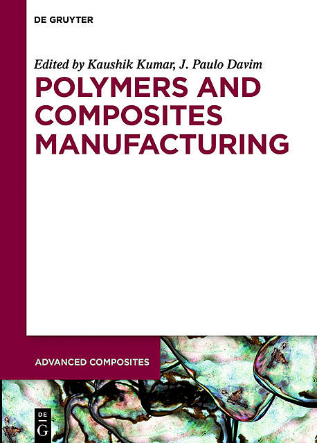 Polymers and Composites Manufacturing, J.Paulo Davim, Kaushik Kumar