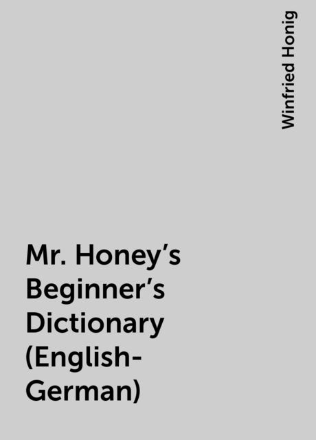 Mr. Honey's Beginner's Dictionary (English-German), Winfried Honig