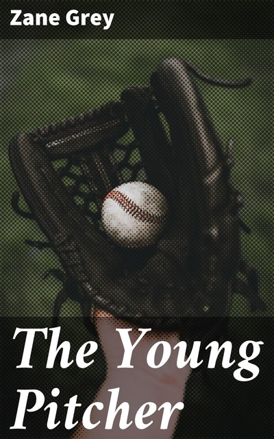 The Young Pitcher, Zane Grey