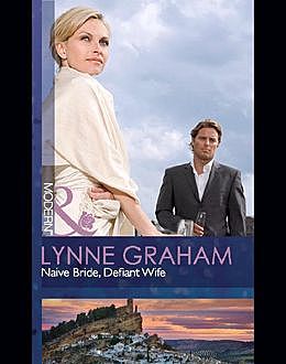 Naive Bride, Defiant Wife, Lynne Graham