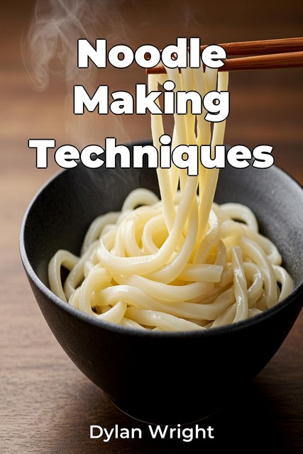 Noodle Making Techniques, Dylan Wright