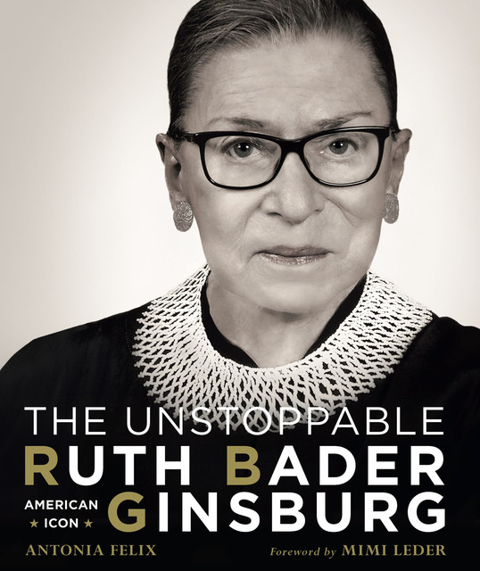 The Unstoppable Ruth Bader Ginsburg, Antonia Felix