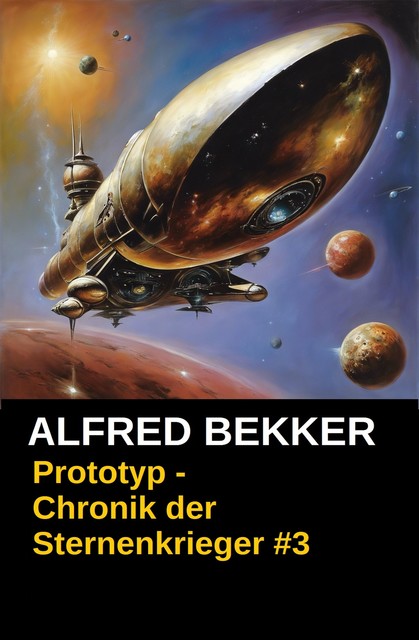 Chronik der Sternenkrieger 3 – Prototyp (Science Fiction Abenteuer), Alfred Bekker