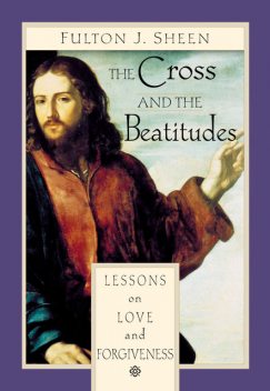 The Cross and the Beatitudes, Fulton J.Sheen