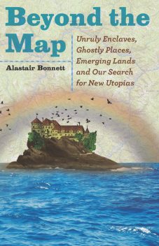 Beyond the Map (from the author of Off the Map), Alastair Bonnett