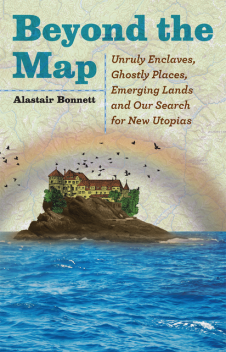 Beyond the Map (from the author of Off the Map), Alastair Bonnett