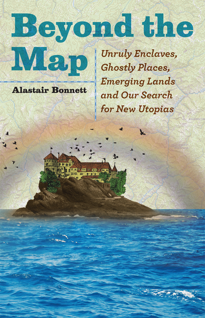 Beyond the Map (from the author of Off the Map), Alastair Bonnett