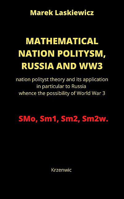 Mathematical Nation Politysm: Russia and WW3, Marek Laskiewicz