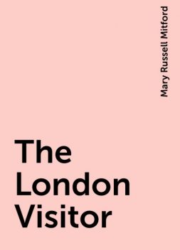 The London Visitor, Mary Russell Mitford