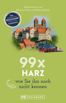 Bruckmann Reiseführer: 99 x Harz, wie Sie ihn noch nicht kennen, Miriam Fuchs, Stefan Sobotta