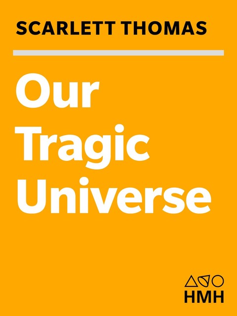 Our Tragic Universe, Scarlett Thomas