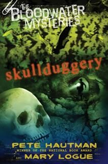 Bloodwater Mysteries: Skullduggery, Pete Hautman