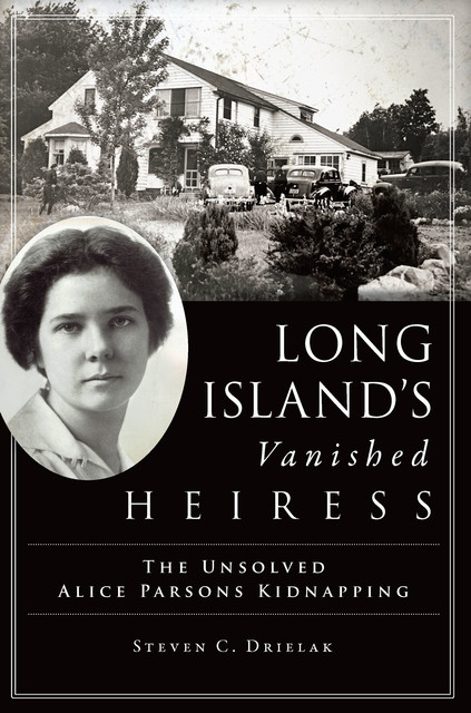 Long Island's Vanished Heiress, Steven C. Drielak