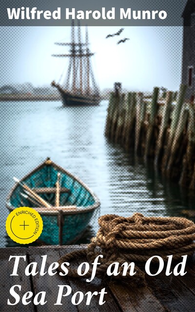 Tales of an Old Sea Port, Wilfred Harold Munro
