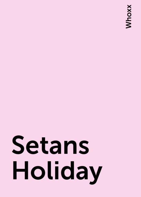 Setans Holiday, Whoxx