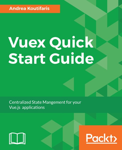 Vuex Quick Start Guide, Andrea Koutifaris