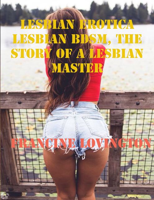 Lesbian Erotica: Lesbian Bdsm, the Story of a Lesbian Master, Francine Lovington