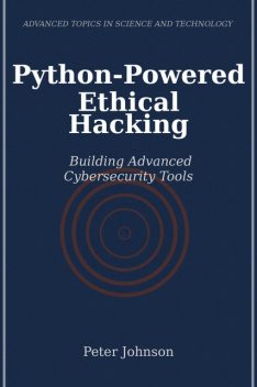 Python-Powered Ethical Hacking, Peter Johnson