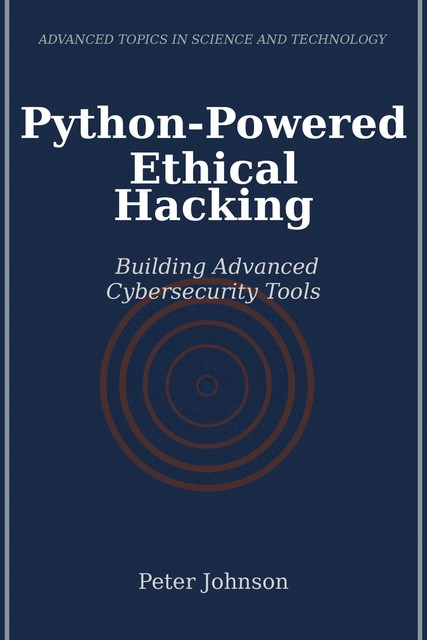 Python-Powered Ethical Hacking, Peter Johnson