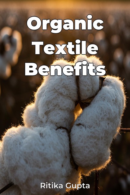 Organic Textile Benefits, Ritika Gupta