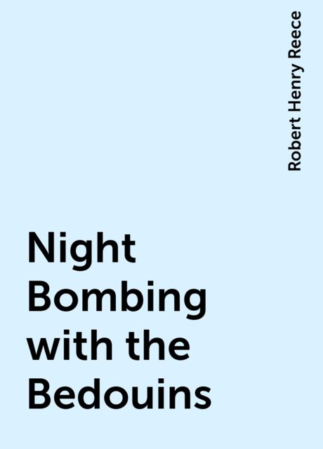 Night Bombing with the Bedouins, Robert Henry Reece