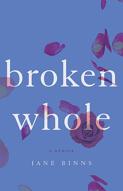 Broken Whole, Jane Binns