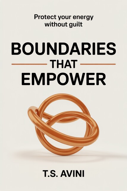 Boundaries That Empower, T. S Avini