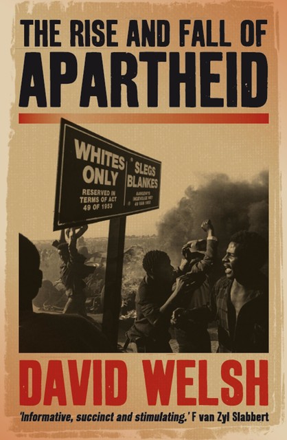 The Rise And Fall Of Apartheid, David Welsh