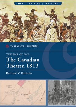 The Canadian Theater, 1813, Richard V. Barbuto