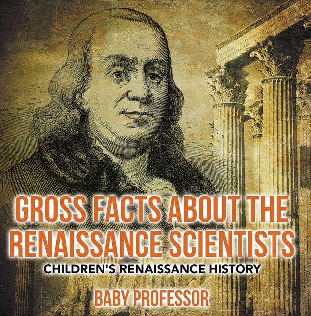 Gross Facts about the Renaissance Scientists | Children's Renaissance History, Baby Professor