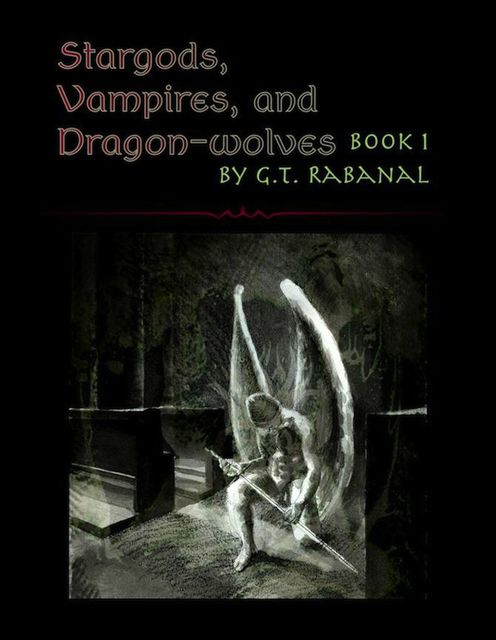 Stargods, Vampires, and Dragon-wolves, G.T.Rabanal