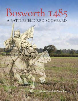 Bosworth 1485, Anne Curry, Glenn Foard