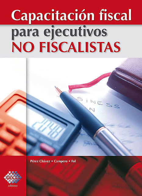 Capacitación fiscal para ejecutivos no fiscalistas 2017, José Pérez Chávez, Raymundo Fol Olguín
