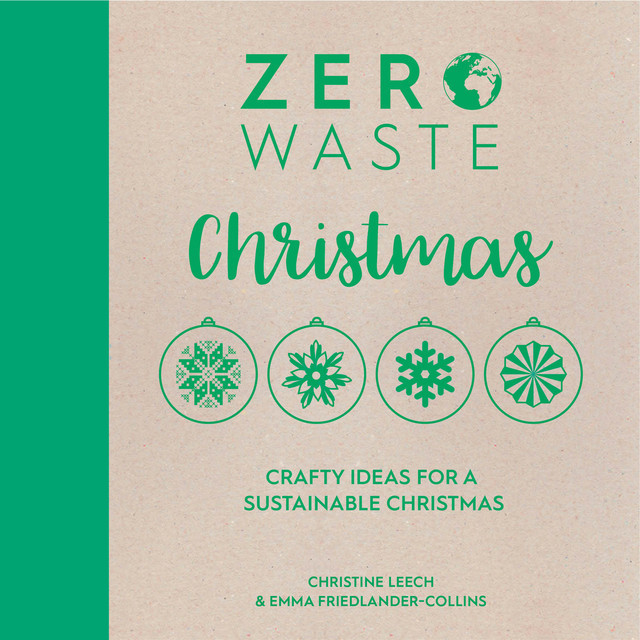 Zero Waste: Christmas, Emma Friedlander-Collins, Christine Leech